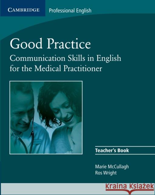 Good Practice: Communication Skills in English for the Medical Practitioner McCullagh, Marie 9780521755917 Cambridge University Press