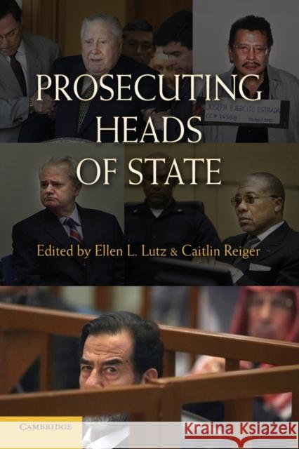 Prosecuting Heads of State Ellen L. Lutz Caitlin Reiger 9780521756709 Cambridge University Press