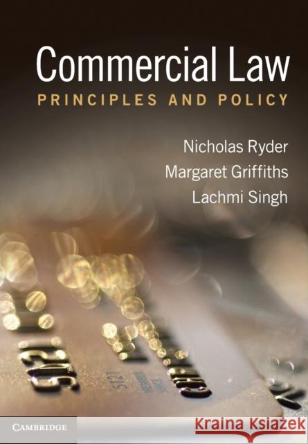 Commercial Law: Principles and Policy Ryder, Nicholas 9780521758024 CAMBRIDGE UNIVERSITY PRESS