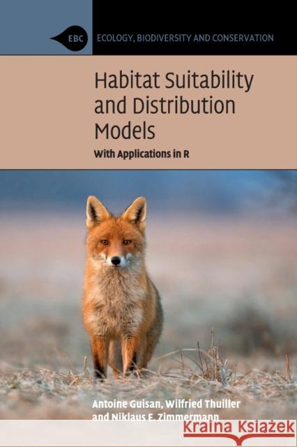 Habitat Suitability and Distribution Models Antoine Guisan Wilfried Thuiller Niklaus E. Zimmermann 9780521758369 Cambridge University Press