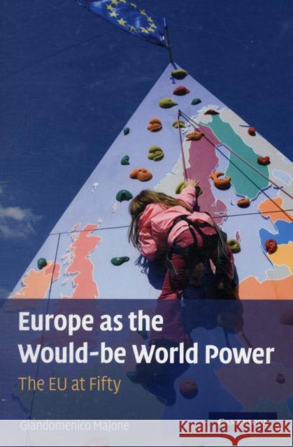 Europe as the Would-Be World Power: The EU at Fifty Majone, Giandomenico 9780521758451