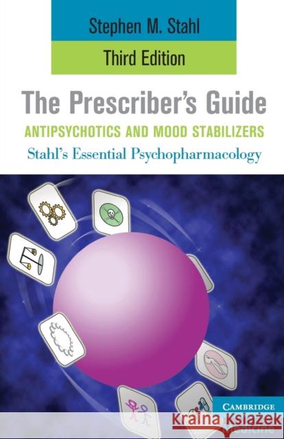 The Prescriber's Guide, Antipsychotics and Mood Stabilizers Stephen M Stahl 9780521759007