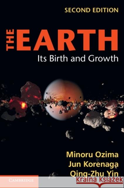 The Earth: Its Birth and Growth Ozima, Minoru 9780521760256 Cambridge University Press