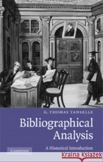 Bibliographical Analysis: A Historical Introduction Tanselle, G. Thomas 9780521760348