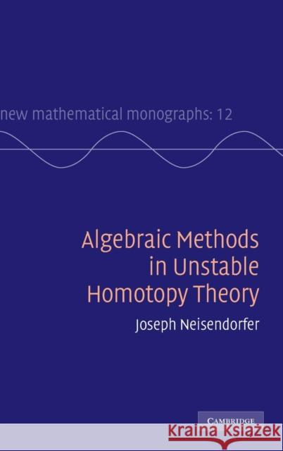 Algebraic Methods in Unstable Homotopy Theory Joseph Neisendorfer 9780521760379 0