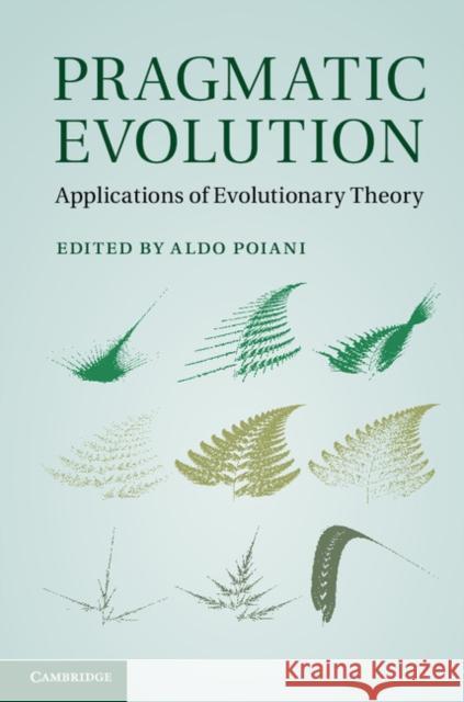 Pragmatic Evolution: Applications of Evolutionary Theory Poiani, Aldo 9780521760553 0