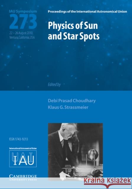 Physics of Sun and Star Spots (IAU S273) Debi Prasad Choudhary (California State University, Northridge), Klaus G. Strassmeier 9780521760621