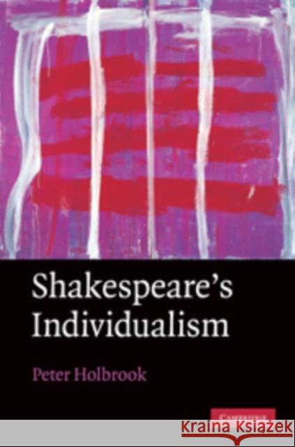 Shakespeare's Individualism Peter Holbrook 9780521760676 0