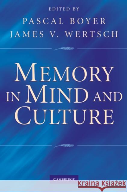 Memory in Mind and Culture Pascal Boyer James V. Wertsch 9780521760782