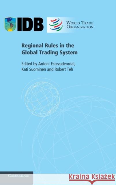 Regional Rules in the Global Trading System Antoni Estevadeordal Kati Suominen Robert Teh 9780521760843 Cambridge University Press