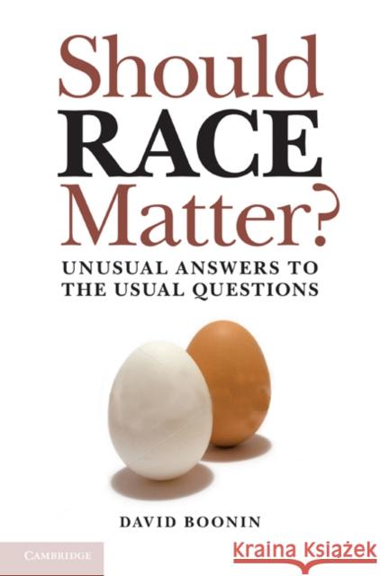 Should Race Matter?: Unusual Answers to the Usual Questions Boonin, David 9780521760867 Cambridge University Press