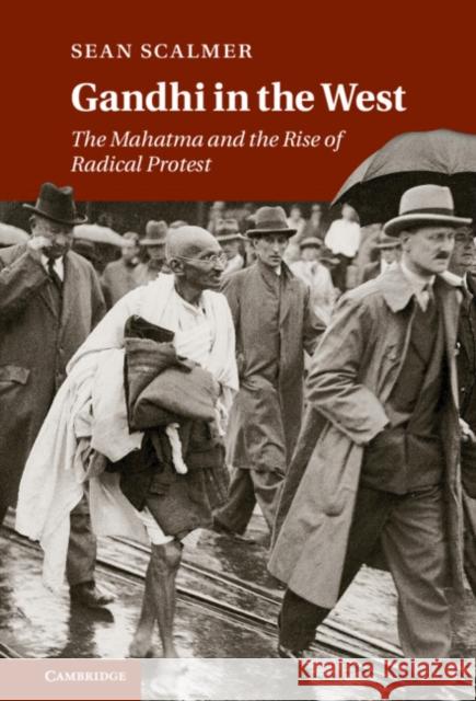 Gandhi in the West: The Mahatma and the Rise of Radical Protest Scalmer, Sean 9780521760911