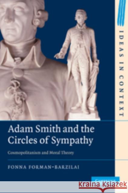 Adam Smith and the Circles of Sympathy: Cosmopolitanism and Moral Theory Forman-Barzilai, Fonna 9780521761123 0