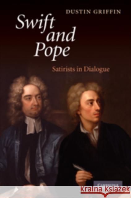 Swift and Pope: Satirists in Dialogue Griffin, Dustin 9780521761239