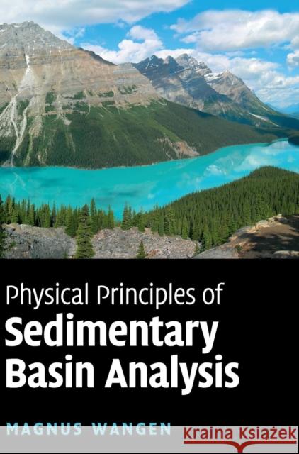 Physical Principles of Sedimentary Basin Analysis Magnus Wangen 9780521761253 0