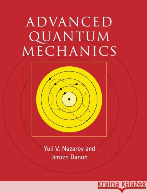 Advanced Quantum Mechanics: A Practical Guide Nazarov, Yuli V. 9780521761505