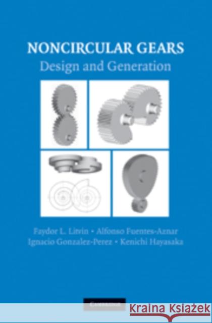 Noncircular Gears: Design and Generation Litvin, Faydor L. 9780521761703 Cambridge University Press