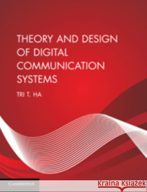 Theory and Design of Digital Communication Systems Tri T Ha 9780521761741 0