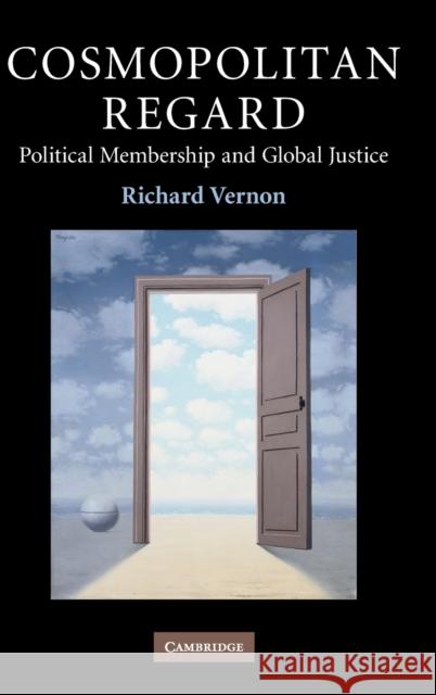 Cosmopolitan Regard: Political Membership and Global Justice Vernon, Richard 9780521761871