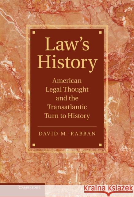 Law's History: American Legal Thought and the Transatlantic Turn to History Rabban, David M. 9780521761918 0
