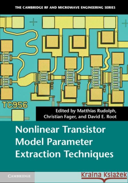 Nonlinear Transistor Model Parameter Extraction Techniques Matthias Rudolph Christian Fager David E. Root 9780521762106
