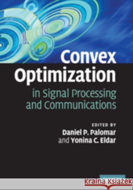 Convex Optimization in Signal Processing and Communications Daniel P Palomar 9780521762229 0