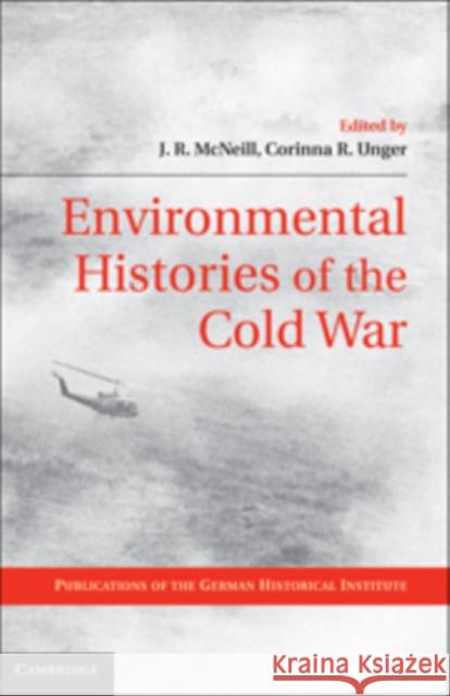 Environmental Histories of the Cold War John R McNeill 9780521762441