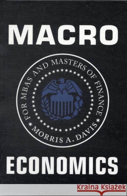 Macroeconomics for MBAs and Masters of Finance Morris A Davis 9780521762472