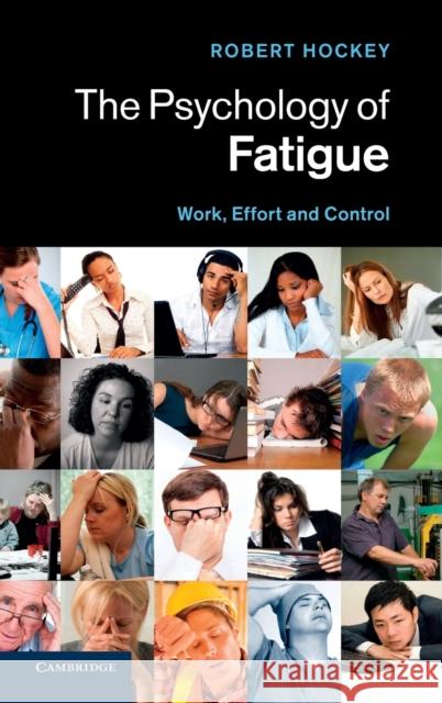 The Psychology of Fatigue: Work, Effort and Control Hockey, Robert 9780521762656 0