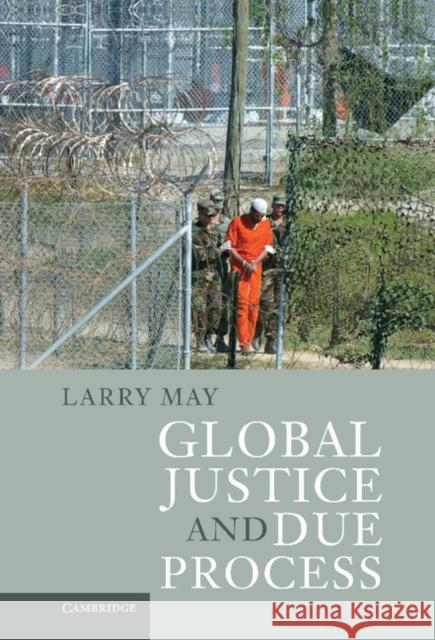 Global Justice and Due Process Larry May 9780521762724 Cambridge University Press