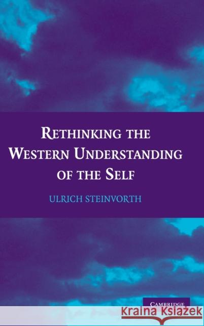 Rethinking the Western Understanding of the Self Ulrich Steinvorth 9780521762748 Cambridge University Press