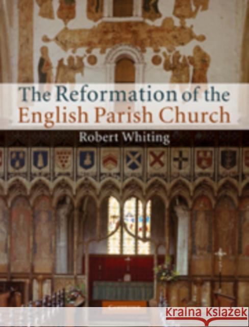 The Reformation of the English Parish Church Robert Whiting 9780521762861