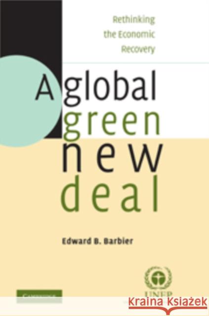 A Global Green New Deal: Rethinking the Economic Recovery Barbier, Edward B. 9780521763097