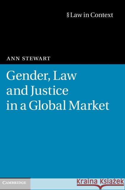 Gender, Law and Justice in a Global Market Ann Stewart 9780521763110 Cambridge University Press