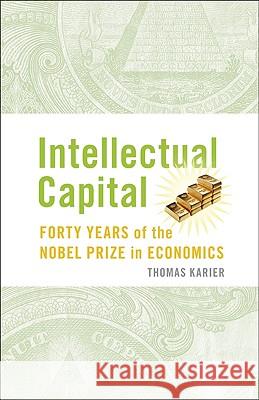 Intellectual Capital: Forty Years of the Nobel Prize in Economics Karier, Tom 9780521763264