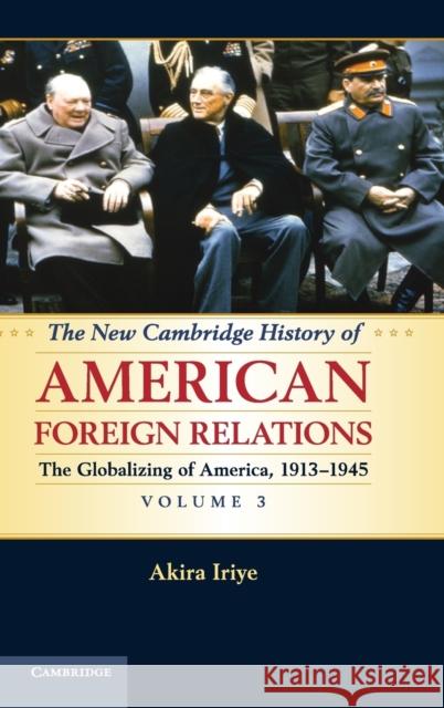 The New Cambridge History of American Foreign Relations, Volume 3 Iriye, Akira 9780521763288