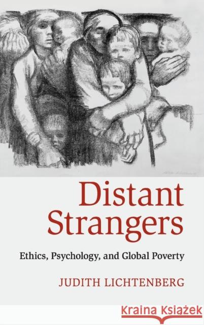 Distant Strangers: Ethics, Psychology, and Global Poverty Lichtenberg, Judith 9780521763318 Cambridge University Press