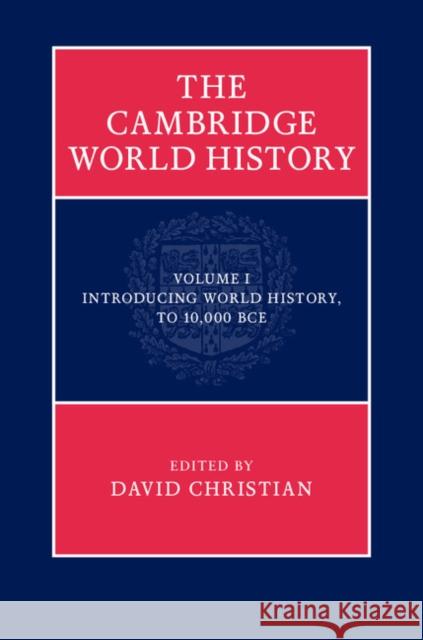 The Cambridge World History, Volume 1: Introducing World History, to 10,000 BCE Christian, David 9780521763332