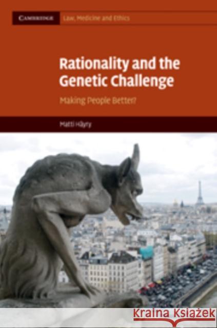 Rationality and the Genetic Challenge: Making People Better? Matti Häyry (University of Manchester) 9780521763363