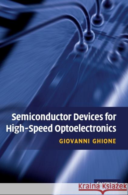 Semiconductor Devices for High-Speed Optoelectronics Giovanni Ghione 9780521763448