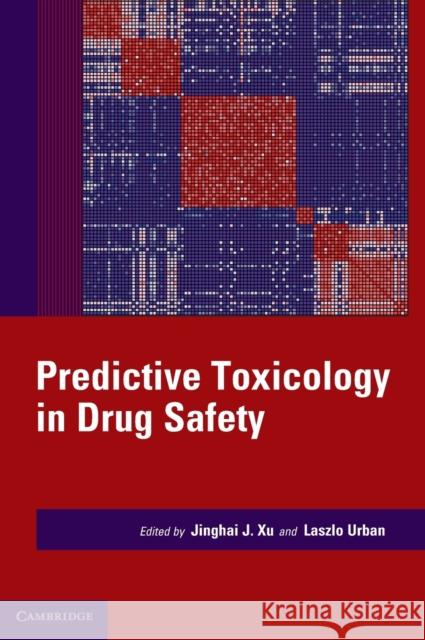 Predictive Toxicology in Drug Safety Jinghai J. Xu Laszlo Urban 9780521763646