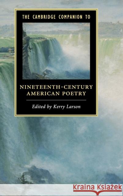 The Cambridge Companion to Nineteenth-Century American Poetry Kerry Larson (University of Michigan, Ann Arbor) 9780521763691