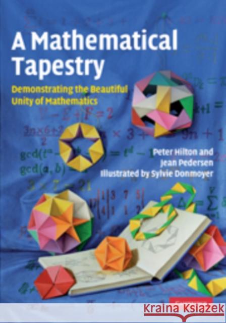 A Mathematical Tapestry: Demonstrating the Beautiful Unity of Mathematics Hilton, Peter 9780521764100 Cambridge University Press