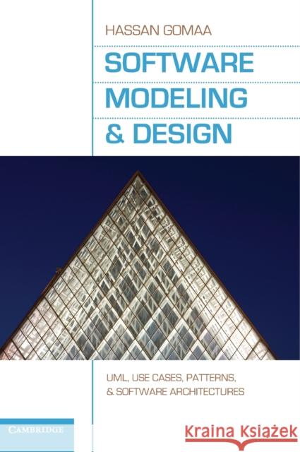 Software Modeling and Design: Uml, Use Cases, Patterns, and Software Architectures Gomaa, Hassan 9780521764148 CAMBRIDGE UNIVERSITY PRESS