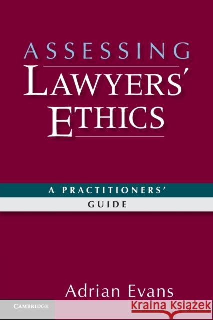 Assessing Lawyers' Ethics: A Practitioners' Guide Evans, Adrian 9780521764223 Cambridge University Press