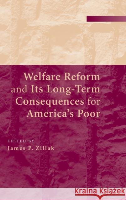 Welfare Reform and Its Long-Term Consequences for America's Poor Ziliak, James P. 9780521764254 Cambridge University Press