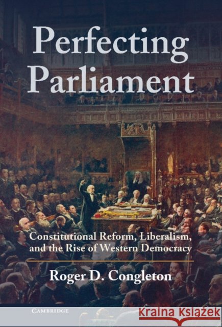 Perfecting Parliament Congleton, Roger D. 9780521764605 Cambridge University Press