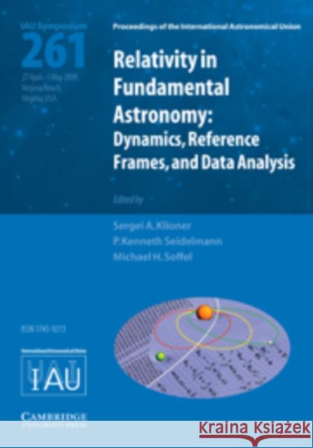 Relativity in Fundamental Astronomy: Dynamics, Reference Frames, and Data Analysis Klioner, Sergei A. 9780521764810 Cambridge University Press