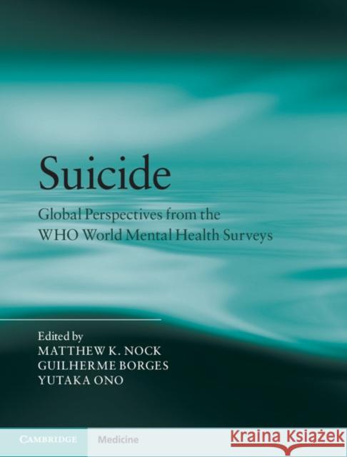 Suicide: Global Perspectives from the Who World Mental Health Surveys Nock, Matthew K. 9780521765008 Cambridge University Press