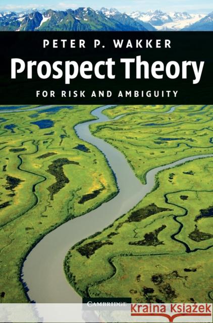 Prospect Theory: For Risk and Ambiguity Wakker, Peter P. 9780521765015